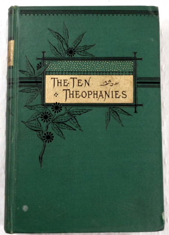 The Ten Theophanies; or, The Appearances of Our Lord to Men Before His Birth in Bethlehem