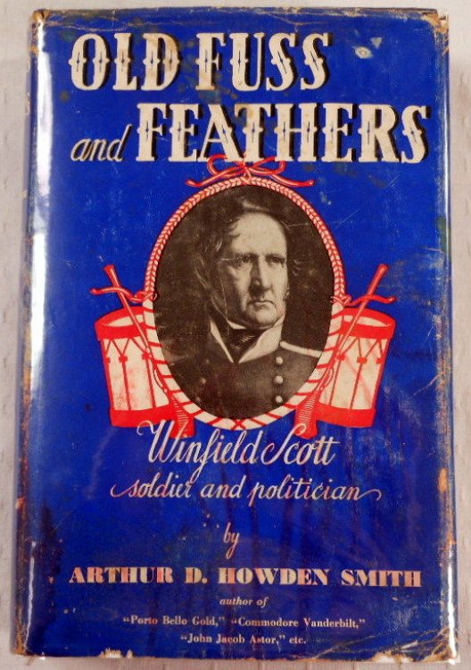 Old Fuss and Feathers. The Life and Exploits of Lt.-General Winfield Scott