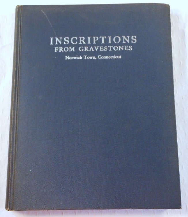 Inscriptions from Gravestones in The Old Burying Ground, Norwich Town, Connecticut