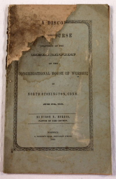 A Discourse Delivered at the Dedication of the Congregational House of Worship in North Stonington, Conn. June 27, 1848