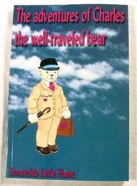 The Adventures of Charles, the Well Traveled Bear: Charles Goes to Earth. Volume One: Charles Goes to Earth