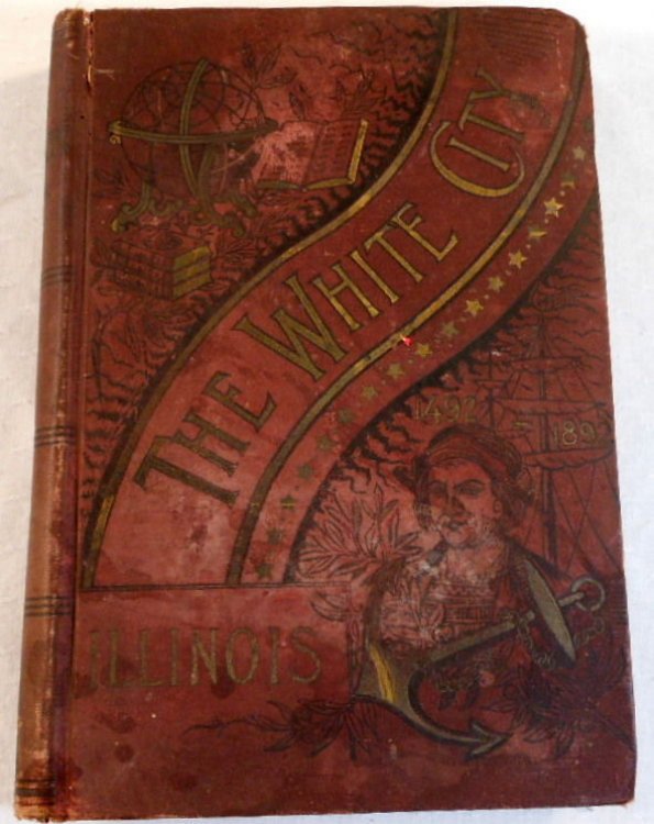 The White City. The Historical, Biographical and Philanthropical Record of Illinois, To Which is Added.Illinois at the World's Columbian Exposition