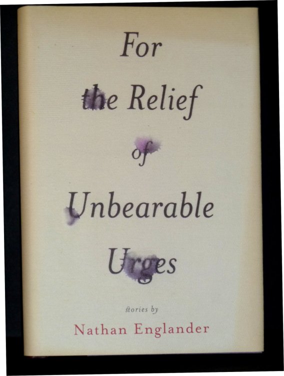 For the Relief of Unbearable Urges: Stories