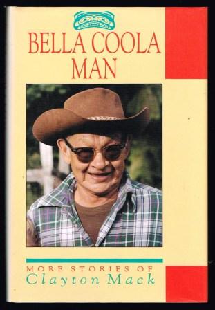 Bella Coola Man: More Stories of Clayton Mack