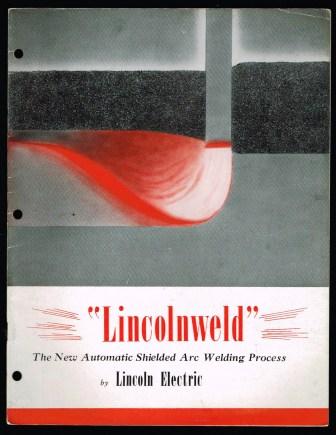 Lincolnweld; The New Automatic Shielded Arc Welding Process by Lincoln Electric