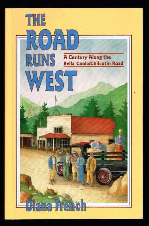 The Road Runs West: A History of the Chilcotin Highway
