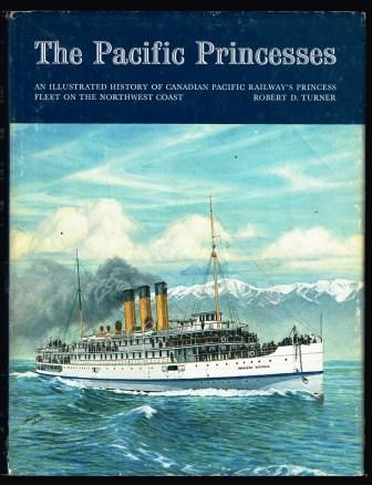 The Pacific Princesses: An Illustrated History of Canadian Pacific Railway's Princess Fleet on the Northwest Coast