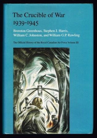 The Crucible of War 1939-1945. The Official History of the Royal Canadian Air Force. Volume III