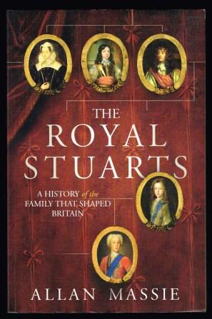 The Royal Stuarts : A History of the Family That Shaped Britain