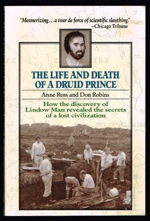 The Life and Death of a Druid Prince: The Story of Lindow Man, an Archaeological Sensation