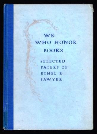 We Who Honor Books: Selected Papers of Ethel R. Sawyer