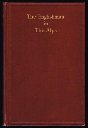 The Englishman in the Alps: Being a Collection of English Prose and Poetry Relating to the Alps