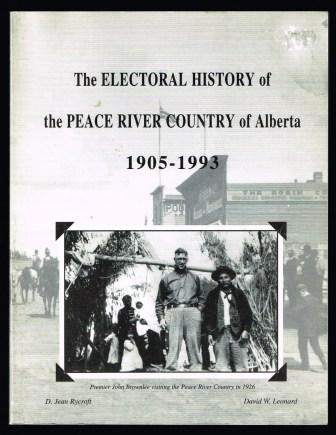 The electoral history of the Peace River Country of Alberta 1905-1993 : a narrative and statistical account of each provincial election and by-election to be contested in the Peace River Region of Alberta to 1993