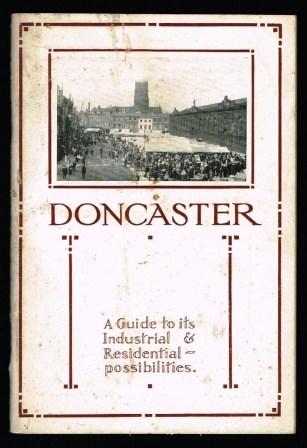 Doncaster South Yorkshire]: A Guide to Its Industrial and Residential Possibilities