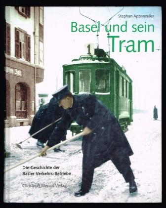Basel und sein Tram : die Geschichte der Basler Verkehrs-Betriebe