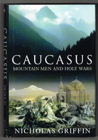 Caucasus : mountain men and holy Wars