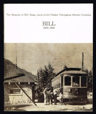 Bill, 1901-1981 : the memoirs of Bill Sharp, jack-of-all-trades throughout British Columbia