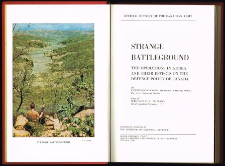 Strange Battlegound; The Operations in Korea and Their Effects on the Defence Policy of Canada . The Official History of the Canadian Army in Korea