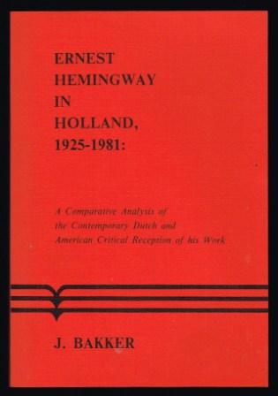 Ernest Hemingway in Holland 1925-1981: A Comparative Analysis of the Continental Dutch & American Critical Reception of His Works