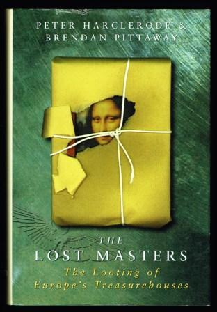 Image for The Lost Masters: The Looting of Europe's Treasurehouses The Lost Masters: The Looting of Europe's Treasurehouses