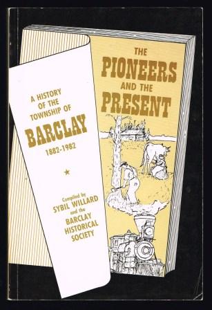 The Pioneers and the present : a history of the township of Barclay, 1882-1982
