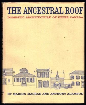 The ancestral roof : a domestic architecture of Upper Canada