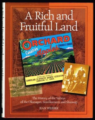 A Rich and Fruitful Land: The History of the Valleys of the Okanagan, Similkameen and Shuswap