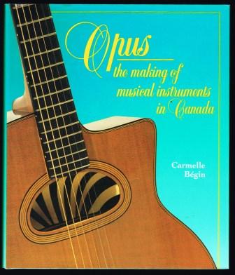 Opus : The Making of Musical Instruments in Canada