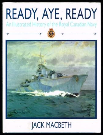 Ready, Aye, Ready, An Illustrated History of the Royal Canadian Navy