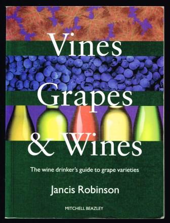 Vines, Grapes & Wines: The Wine Drinker's Guide to Grape Varieties