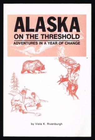 Alaska on the threshold : adventures in a year of Change