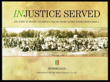 Injustice served : the story of British Columbia's Italian enemy aliens during World War II