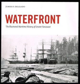 Waterfront : The Illustrated Maritime Story of Greater Vancouver