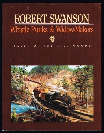 Whistle Punks & Widow-Makers; Tales of the B.C. Woods