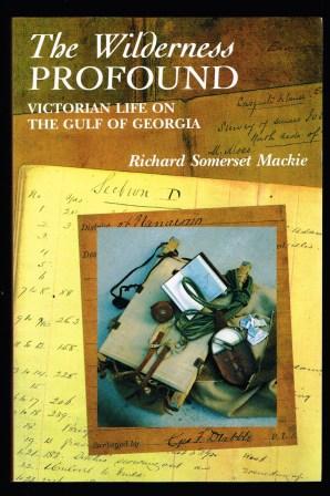 The Wilderness Profound: Victorian Llfe on the Gulf of Georgia