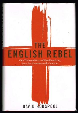The English Rebel: One Thousand Years of Trouble-making from the Normans to the Nineties