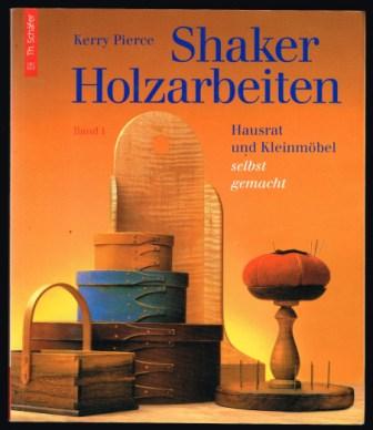 Shaker Holzarbeiten. 1, Hausrat und Kleinmobel selbst Gemacht