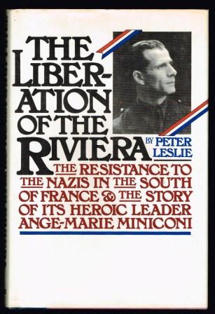 The liberation of the Riviera : the resistance to the Nazis in the South of France and the story of its heroic leader, Ange-Marie Miniconi