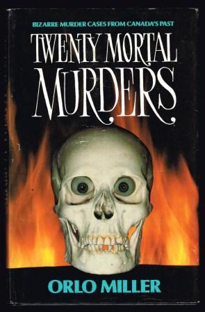 Twenty mortal murders : bizarre murder cases from Canada's Past