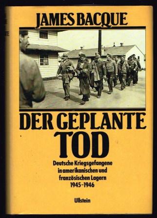 Der Geplante Tod: Deutsche Kriegsgefangene in Amerikanischen Und Franzsischen Lagern 1945-1946