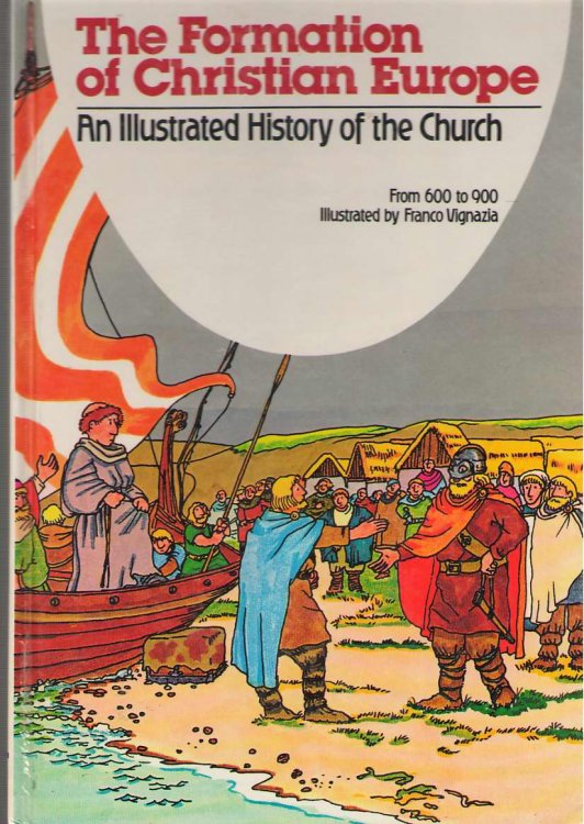 The Formation Of Christian Europe An Illustrated History of the Church from 600-900