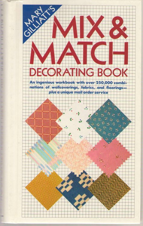 Mary Gilliatt's Mix & Match Decorating Book An Ingenious Idea-Book with over 250,000 Combinations of Wallcoverings, Fabrics, and Floorings, Many of Which Are Available by Mail
