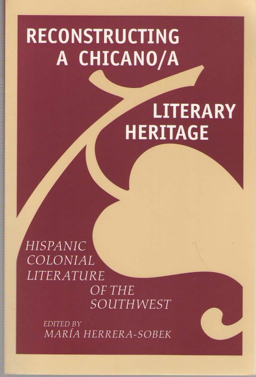 Reconstructing A Chicano/a Literary Heritage Hispanic Colonial Literature of the Southwest