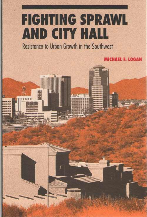 Fighting Sprawl And City Hall Resistance to Urban Growth in the Southwest