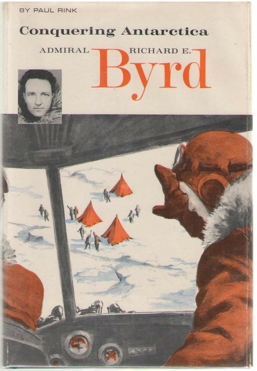 Admiral Richard E. Byrd Conquering Antarctica