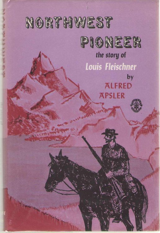 Northwest Pioneer The Story of Louis Fleischner