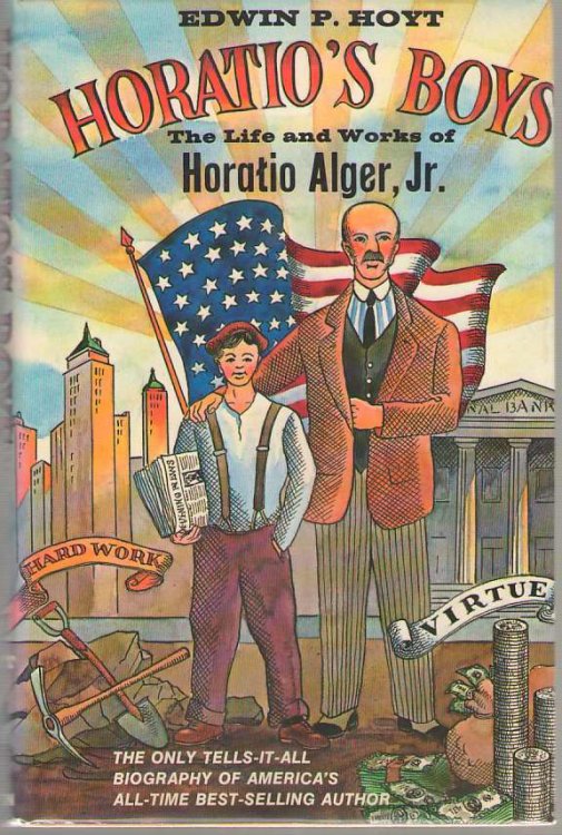 Horatio's Boys The Life and Works of Horatio Alger, Jr.