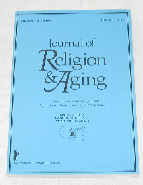 Journal Of Religion & Aging: The Interdisciplinary Journal Of Practice, Theory, And Applied Research Volume 6, No. 1/2 1989