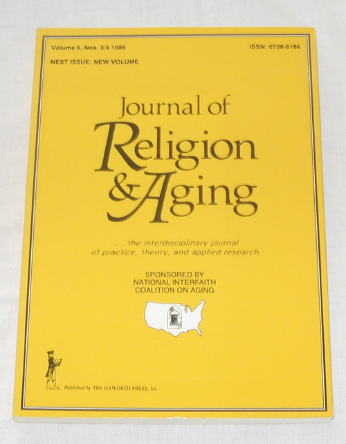 Journal Of Religion & Aging: The Interdisciplinary Journal Of Practice, Theory, And Applied Research Volume 6, No. 3/4 1989