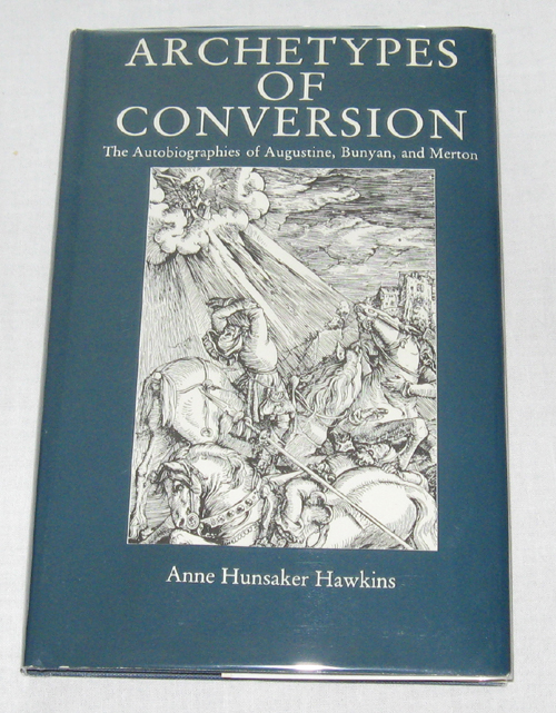 Archetypes of Conversion The Autobiographies of Augustine, Bunyan, and Merton